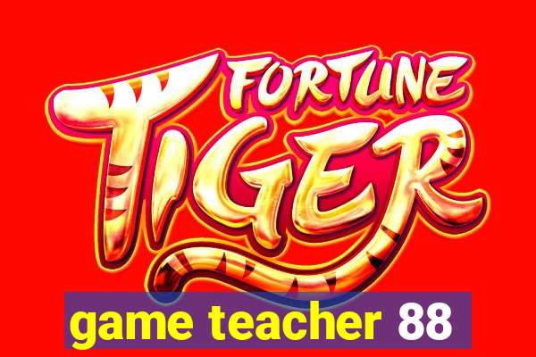 game teacher 88